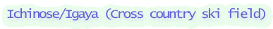 Ichinose/Igaya (Cross country ski field)